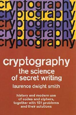 Cryptography: The Science of Secret Writing by Smith, Laurence D.