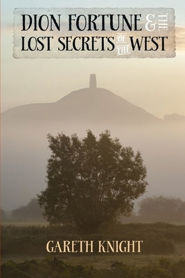 Dion Fortune and the Lost Secrets of the West by Knight, Gareth