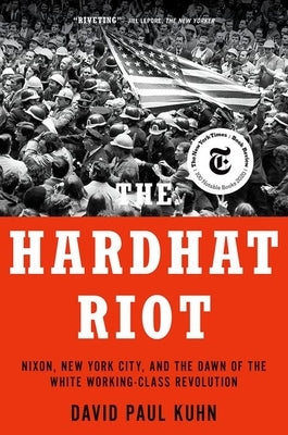 The Hardhat Riot: Nixon, New York City, and the Dawn of the White Working-Class Revolution Paperback Oxford University Press, USA