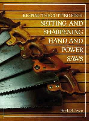 Keeping the Cutting Edge Setting and Sharpening Hand and Power Saws by Payson, Harold H.