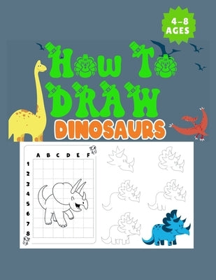 How to Draw Dinosaurs Ages 4-8: This how-to-draw guide is perfect for Dinosaur enthusiasts of all ages! Budding paleontologists will love this instruc by Kusev, Bulent