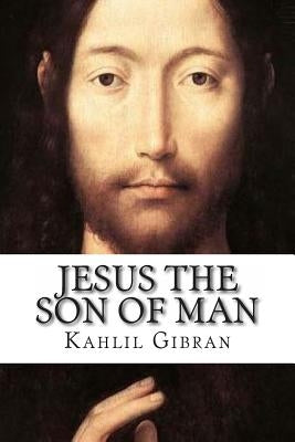 Jesus the Son of Man Paperback Createspace Independent Publishing Platform