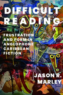 Difficult Reading: Frustration and Form in Anglophone Caribbean Fiction Paperback University of Virginia Press