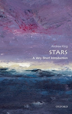 Stars: A Very Short Introduction by King, Andrew