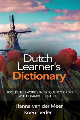 Dutch Learner's Dictionary: 1001 Dutch Words in Frequency Order with Example Sentences by Van Der Meer, Hanna