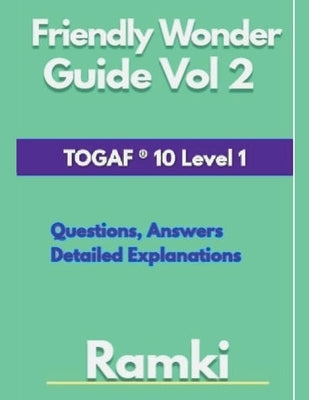 Friendly Wonder Guide Vol 2 TOGAF (R) 10 Level 1 by Ramki