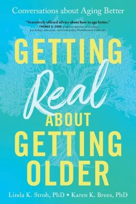 Getting Real about Getting Older: Conversations about Aging Better by Stroh, Linda