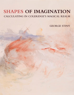 Shapes of Imagination: Calculating in Coleridge's Magical Realm Paperback MIT Press