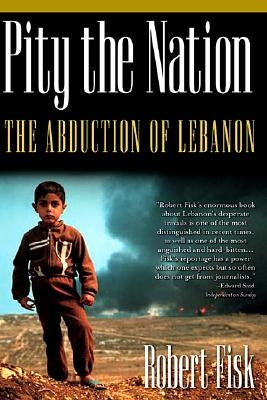 Pity the Nation: The Abduction of Lebanon Paperback Bold Type Books