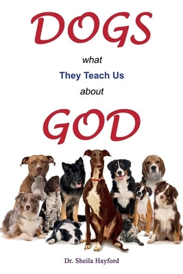 Dogs: What They Teach Us About God by Hayford, Sheila