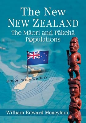 The New New Zealand: The Maori and Pakeha Populations Paperback McFarland and Company, Inc.