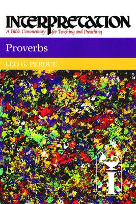 Proverbs: Interpretation: A Bible Commentary for Teaching and Preaching Paperback Westminster John Knox Press