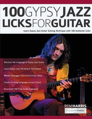 100 Gypsy Jazz Guitar Licks: Learn Gypsy Jazz Guitar Soloing Technique with 100 Authentic Licks by Harris, Remi
