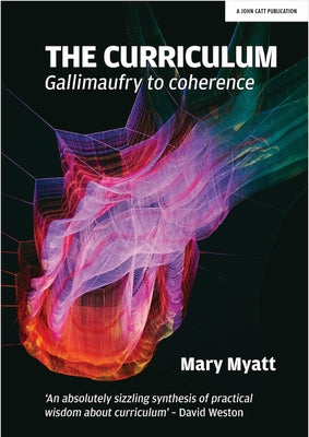 The Curriculum: Gallimaufry to Coherence Paperback John Catt Educational