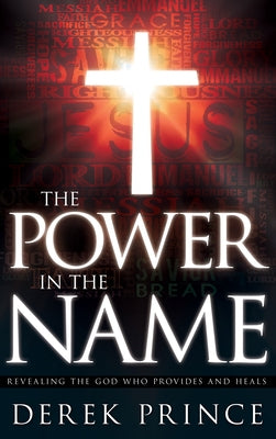 The Power in the Name: Revealing the God Who Provides and Heals Paperback Whitaker House