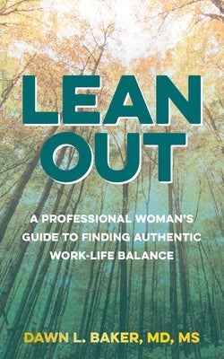 Lean Out: A Professional Woman's Guide to Finding Authentic Work-Life Balance by Baker, Dawn L.