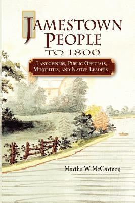 Jamestown People to 1800: Landowners, Public Officials, Minorities, and Native Leaders by McCartney, Martha W.