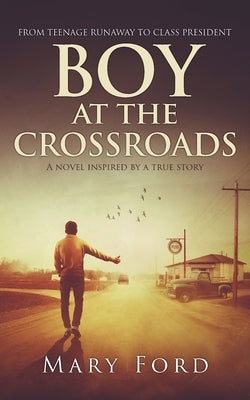 Boy at the Crossroads: From Teenage Runaway to Class President Paperback Mary Ford