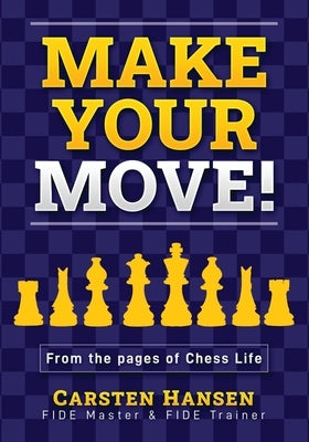 Make Your Move!: Chess Puzzles from the pages of Chess Life Paperback Carstenchess