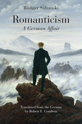 Romanticism: A German Affair by Safranski, Rüdiger