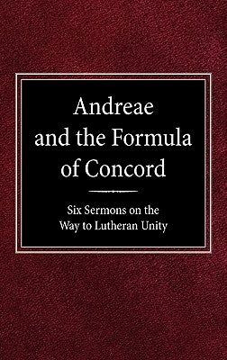 Andreae and the Formula of Concord: Six Sermons on the Way to Lutheran Unity by Kolb, Robert