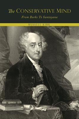 The Conservative Mind, from Burke to Santayana Paperback Martino Fine Books
