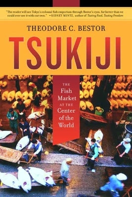 Tsukiji: The Fish Market at the Center of the World Paperback University of California Press