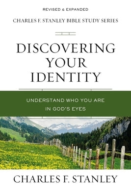 Discovering Your Identity: Understand Who You Are in God's Eyes by Stanley, Charles F.