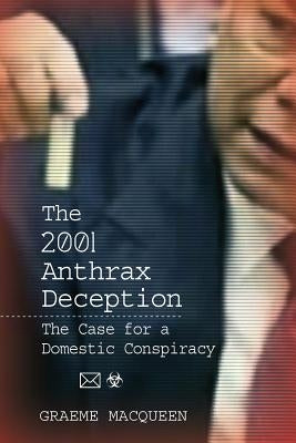 The 2001 Anthrax Deception: The Case for a Domestic Conspiracy Paperback Clarity Press