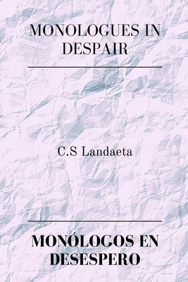 Monologues in Despair, Monólogos en Desespero by Landaeta, C. S.