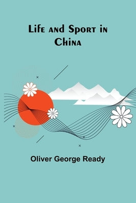 Life and sport in China Paperback Alpha Edition