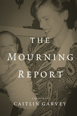 The Mourning Report by Garvey, Caitlin