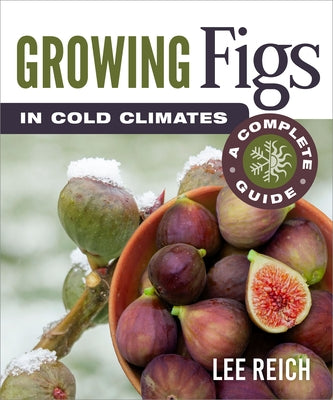 Growing Figs in Cold Climates: A Complete Guide Paperback New Society Publishers