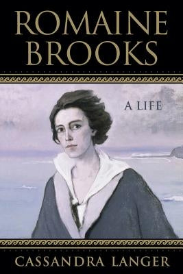 Romaine Brooks: A Life by Langer, Cassandra