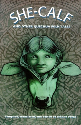 She-Calf and Other Quechua Folk Tales by Payne, Johnny