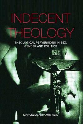 Indecent Theology by Althaus-Reid, Marcella