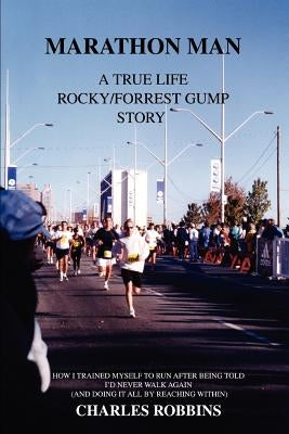 Marathon Man: A True Life Rocky/Forrest Gump story by Robbins, Charles