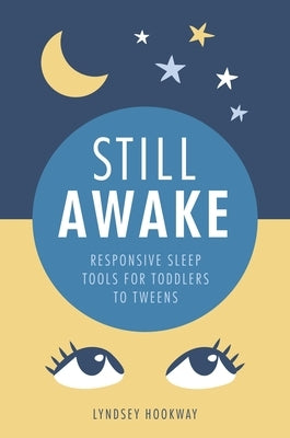 Still Awake: Responsive Sleep Tools for Toddlers to Tweens by Hookway, Lyndsey
