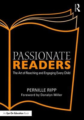 Passionate Readers: The Art of Reaching and Engaging Every Child by Ripp, Pernille