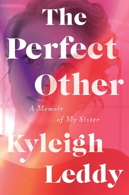 The Perfect Other: A Memoir of My Sister by Leddy, Kyleigh