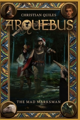 Arquebus: The Mad Marksman Paperback Independently Published