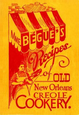 Mme. Bégué's Recipes of Old New Orleans Creole Cookery Paperback Pelican Publishing Company