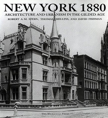 New York 1880: Architecture and Urbanism in the Gilded Age by Stern, Robert A. M.