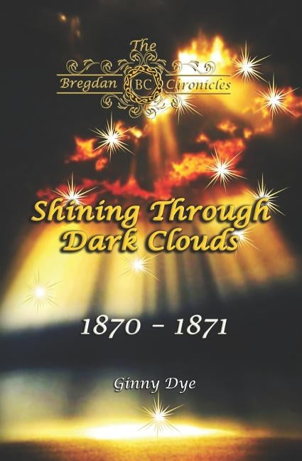 Shining Through Dark Clouds: (# 15 in The Bregdan Chronicles Historical Fiction Romance Series) Paperback Independently Published