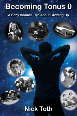 Becoming Tonus 0: A Baby Boomer Tale About Growing Up Paperback Outskirts Press