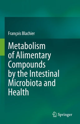 Metabolism of Alimentary Compounds by the Intestinal Microbiota and Health by Blachier, François