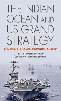 The Indian Ocean and US Grand Strategy: Ensuring Access and Promoting Security Paperback Georgetown University Press