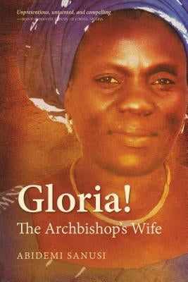 Gloria!: The Archbishop's Wife by Sanusi, Abidemi