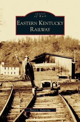 Eastern Kentucky Railway by Baldridge, Terry L.