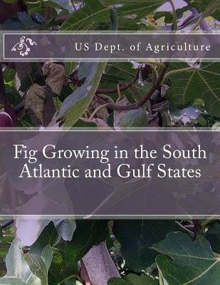 Fig Growing in the South Atlantic and Gulf States Paperback Createspace Independent Publishing Platform